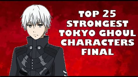 Top 25 Strongest Tokyo Ghoul Characters Series Finale Youtube