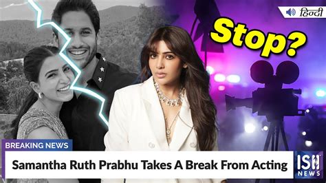 Samantha Ruth Prabhu Takes A Break From Acting Ish News Youtube