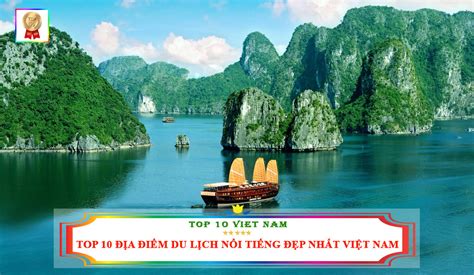 Top 10 Địa Điểm Du Lịch Nổi Tiếng Đẹp Nhất Việt Nam