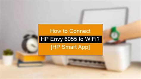 How To Connect Hp Envy 6055 To Wifi Hp Smart App