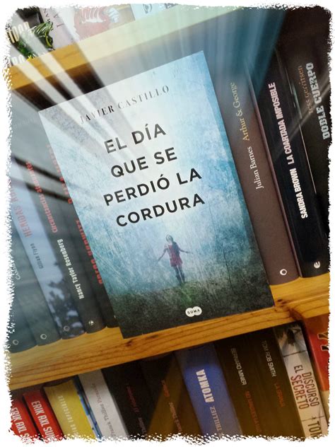 El día que se perdió la cordura (Javier Castillo) - Bitácora de (mis
