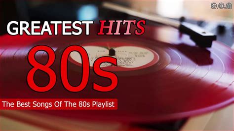 Greatest Hits Of The 80s The Best Songs Of The 80s Playlist 80s