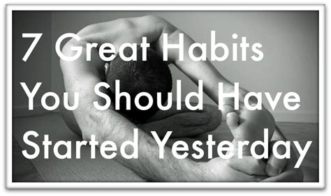 7 Great Habits You Should Have Started Yesterday