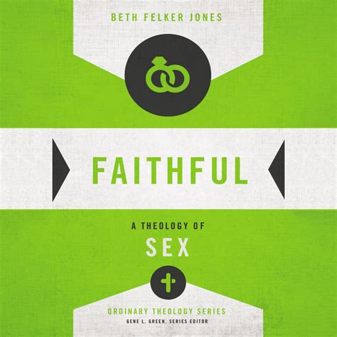 Faithful A Theology Of Sex Olive Tree Bible Software