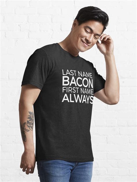 Last Name Bacon First Name Always Funny Bacon Lover T Shirt T Shirt For Sale By Orangepieces