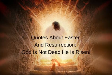 Quotes About Easter And Resurrection God Is Not Dead He Is Risen