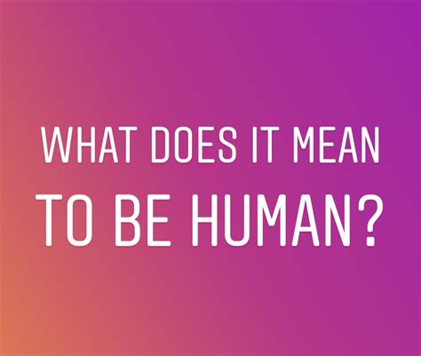 What Does It Mean To Be Human Mimbre