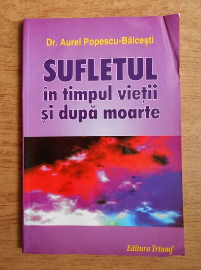 Aurel Popescu Balcesti Sufletul In Timpul Vietii Si Dupa Moarte Cumpără