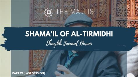 Shamail Of Al Tirmidhi Part 19 Last Session With Shaykh Jamaal Diwan