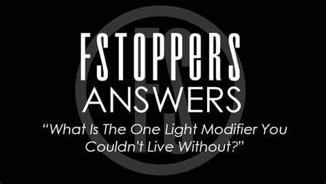 Fstoppers Answers What Is Your Favorite Light Modifier Fstoppers