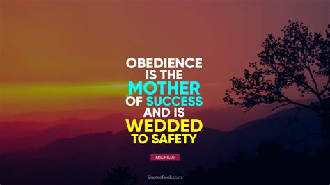 Obedience is the mother of success and is wedded to safety. - Quote by ...