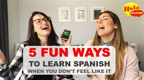 5 Ways To Learn Spanish When You Don T Feel Like It Hola Spanish Youtube
