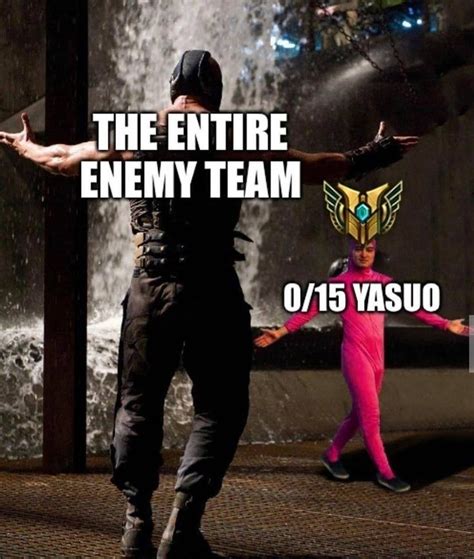 My Yasuo Top Be Like Lol League Of Legends League Memes Funny Memes