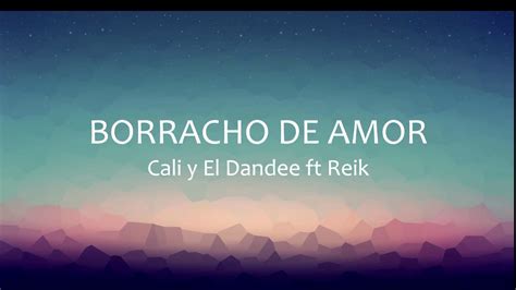 Borracho De Amor Cali Y El Dandee Ft Reik Letra Youtube