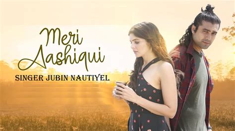 Meri Aashiqui Song Lyrics Rochak Kohli Feat Jubin Nautiyal Ihana D Shree Anwar Sagar L