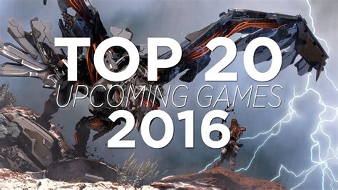 Prior to that, they will appear in the bottom grouping (confirmed, but undated). TOP 20 UPCOMING GAMES 2016 | HD - YouTube