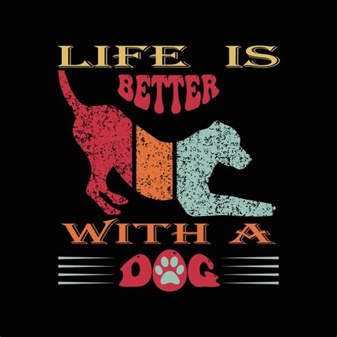 Premium Vector Life Is Better With A Dog Tshirt Design