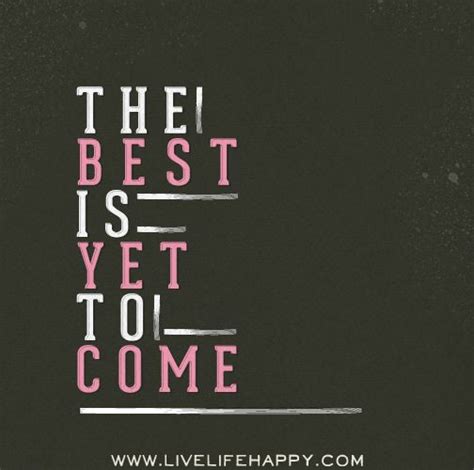 Check spelling or type a new query. The best is yet to come. #quotes | Quotes & Jewelry | Pinterest