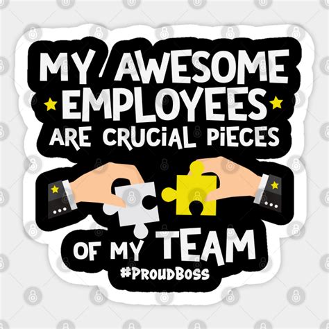 My Awesome Employees Are Crucial Pieces Of My Team Proud Boss