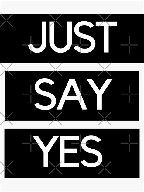 Just Say Yes Sticker For Sale By Rossdillon Redbubble