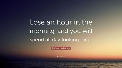 Richard Whately Quote “lose An Hour In The Morning And You Will Spend