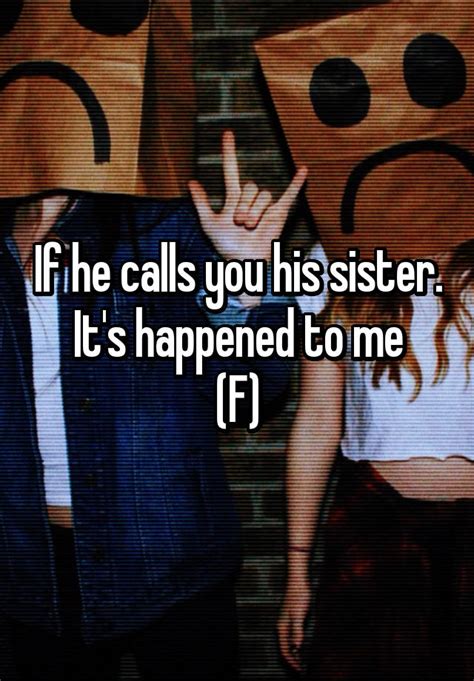 If He Calls You His Sister Its Happened To Me F