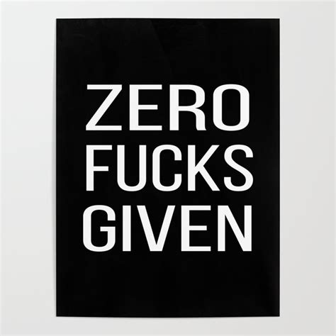 Zero F Cks Given Mature Profanity Black And White Poster By Ziya Blue Society6