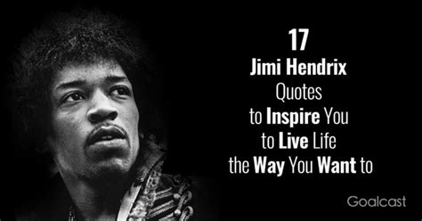 17 Jimi Hendrix Quotes To Inspire You To Live Life The Way You Want To