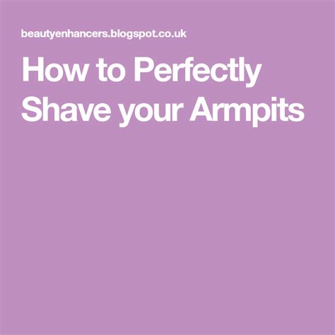 How To Perfectly Shave Your Armpits Shaving Chapped Skin Armpit Rash