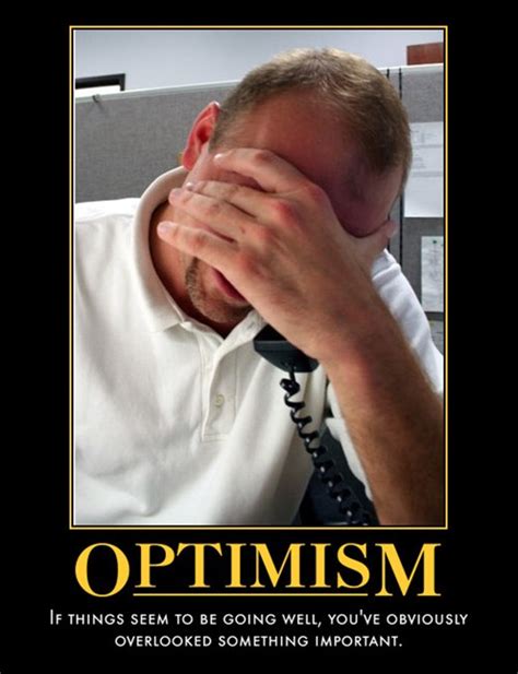 Never Be An Optimist Very Demotivational Demotivational Posters