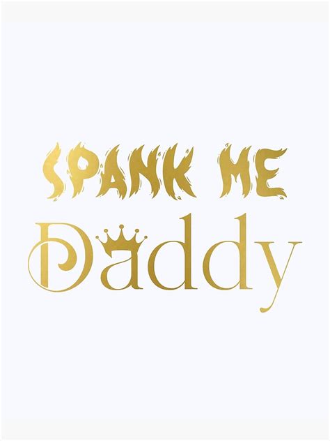 Spank Me Daddy Daddy Kink Naughty Submissive Hotwife T Poster By Niceb00y Redbubble