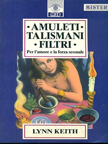 Amuleti Talismani Filtri Per L Amore E La Forza Sessuale Libreria