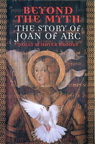 Beyond The Myth The Story Of Joan Of Arc 9780395981382 By Polly