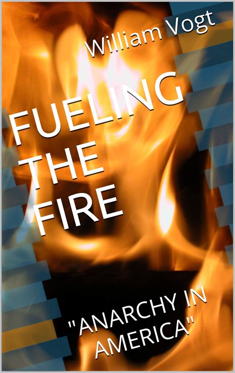Fueling The Fire Anarchy In America By William K Vogt Goodreads