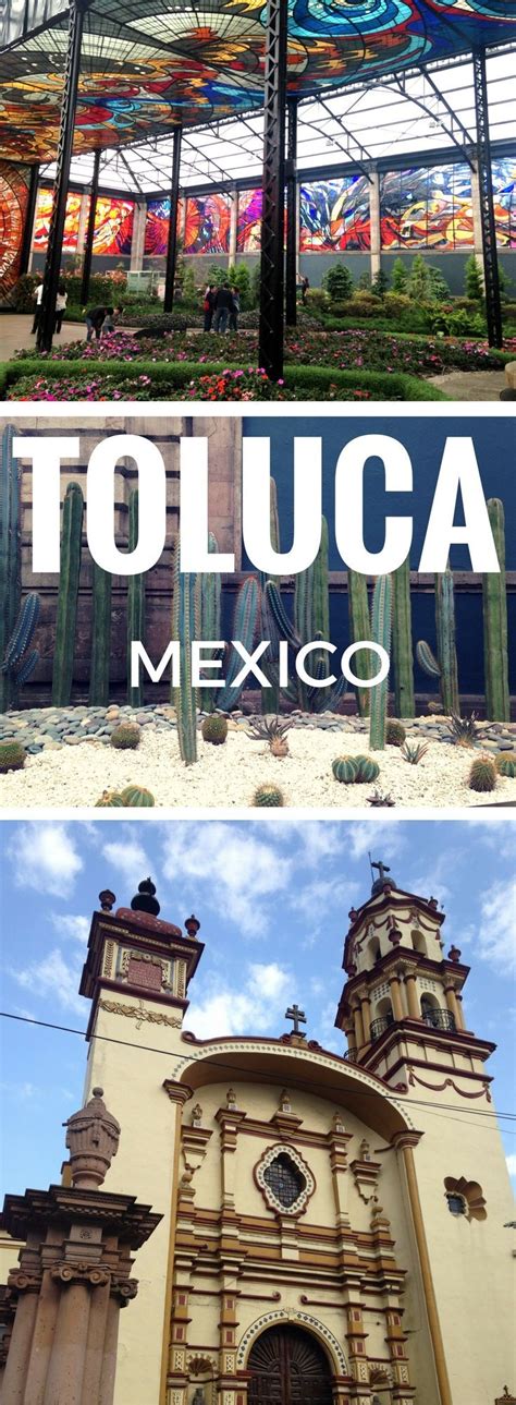 The Best Things To Do In Toluca Mexico Mexico City Travel Mexico