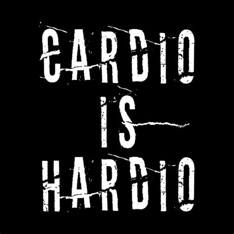 Cardio Is Hardio Funny Cardio Workout Gym Quotes Sayings Art Design