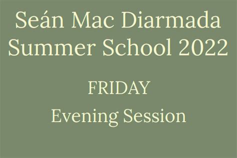 Friday Evening Seán Mac Diarmada Summer School