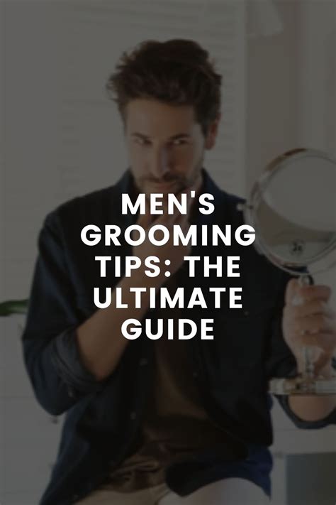 men s grooming tips the ultimate guide