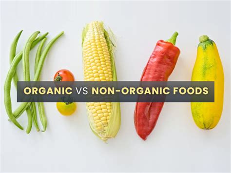 Organic Vs Non Organic Foods Know Their Pros And Cons And Which One Is