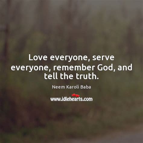 Love Everyone Serve Everyone Remember God And Tell The Truth