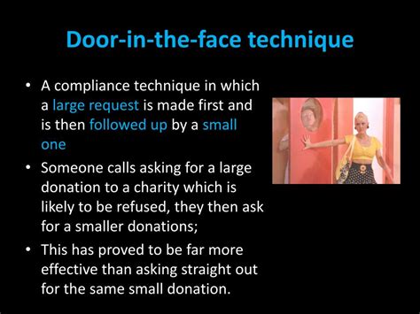 Rejection of the initial request makes people more likely to accept the target request than would have been the case if the latter had. PPT - Discuss the use of compliance techniques PowerPoint ...