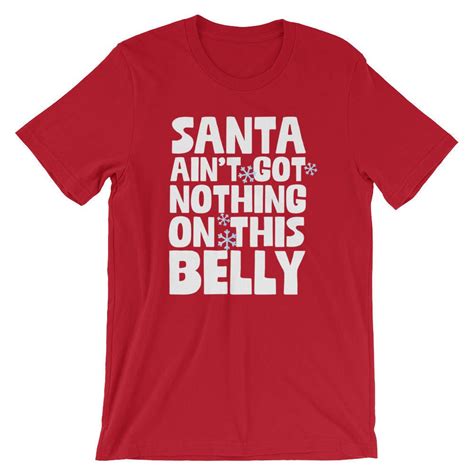 santa ain t got nothing on this belly xmas shirt merry etsy
