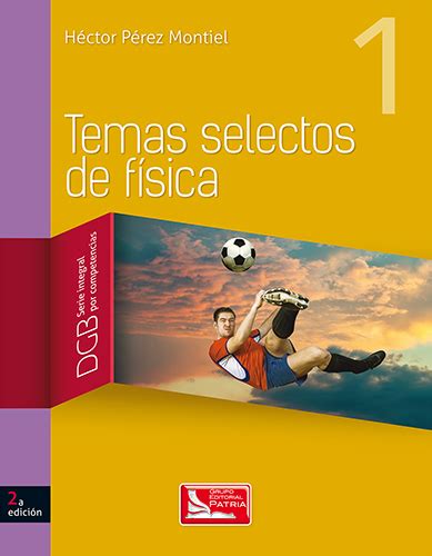 Librería Morelos Temas Selectos De Fisica 1 Dgb Serie Integral Por
