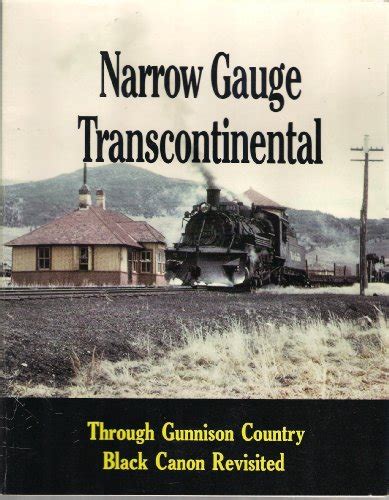 Narrow Gauge Transcontinental Through Gunnison Country Black Canon
