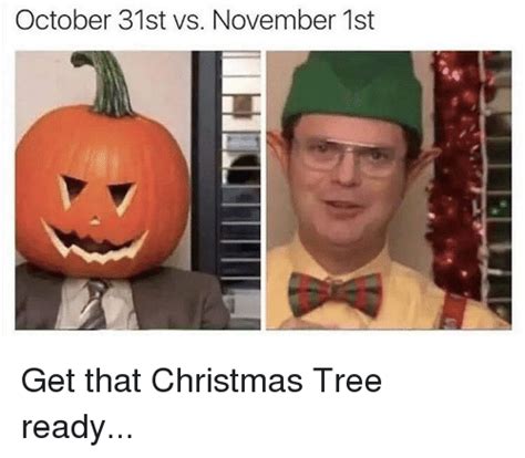 October 31st Vs November 1st Get That Christmas Tree Ready Christmas