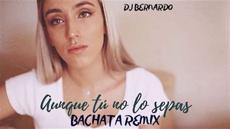 Aunque Tú No Lo Sepas Enrique Urquijo Quique González Xandra Garsem Bachata Remix Dj Bernardo