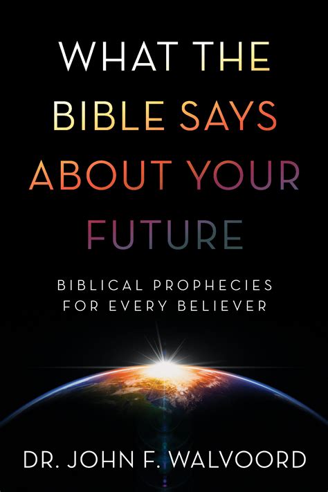 What The Bible Says About Your Future Biblical Prophecies For Every