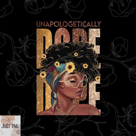 Unapologetically Dope Png Black Queen Png Black Women Png Etsy