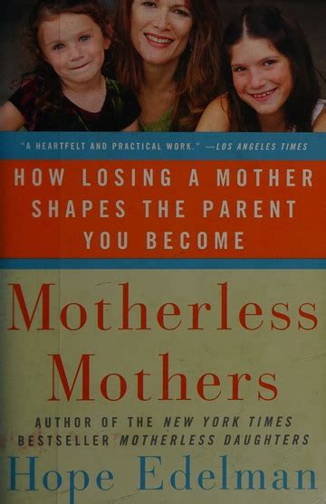 Motherless Mothers How Mother Loss Shapes The Parents We Become