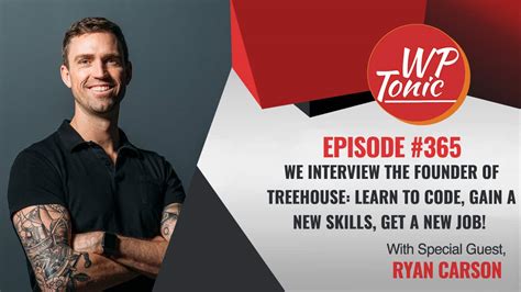 365 wp tonic show with special guest ryan carson ceo and founder of treehouse
